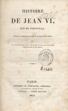 LENORMAND, Marie-Anne Adélaide, 1772-1843<br/>Histoire de Jean VI, roi de Portugal, depuis sa naissance jusquªa sa mort, en 1826 : avec des particularités sur sa vie privée et sur les principales circonstances de son règne / [Marie A. Lenormand]. - Paris ;. - Leipzig : Ponthieu et Compagnie Libraires, 1827. - VIII, 130, 2 p. ; 24 cm