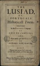 CAMOES, Luís de, 1524-1580<br/>The Lusiad, or, Portugals historicall poem : written in portingall language / by Luis de Camoens ; and now newly put into english by Richard Fanshaw Esq.. - London : printed for Humphrey Moseley, at the Prince´s Arms in St Pauls Church-yard, 1655. - [11], [3] retratos, 224 p. : il. ; 2º (32 cm)