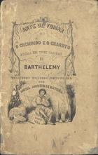 BARTHELEMY<br/>Arte de fumar o cachimbo, e o charuto : poema em trez cantos / deBartthélemy ; traduzido do francez em versos portuguezes por Miguel Augusto de Oliveira. - Paris : J. L. Correia, 1845. - 82 p. : il. ; 17 cm