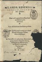 RESENDE, André de, 1498-1573<br/>L. Andr. Resendij Lusitani Epistolae tres carmine : duae ad Lupum Scintillam iurisconsultum peritissimum : una ad Petreium Sanctium poetam. Item Epistola prosa oratione pro colonia Pacensi ad Ioannem Vasaeum virum doctissimum. - Olisipone : in officina Ioannis Blauij Coloniensis, 1561. - [22] f. ; 4º (22 cm)