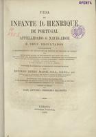 MAJOR, Richard Henry, 1818-1891<br/>Vida do infante D. Henrique de Portugal appelidado o navegador e seus resultados comprehendendo o descobrimento, no espaço de um século, de metade do mundo... conforme documentos authenticos contemporaneos / por Richard Henry Major... ; vertida do inglez por José António Ferreira Brandão. - Lisboa : Imprensa Nacional, 1876. - XXIV, 586, [1] p. , mapas desdobr. : il. ; 25 cm