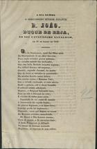 BASTOS, Francisco António Martins, 1799-1868<br/>Poesia a S. A. o Infante D. João, Duque de Beja no seu faustissimo natalicio em 16 de Março de 1848 / Francisco Antonio Martins Bastos. - Lisboa : Imp. Silviana, 1848. - 2 p. ; fol.