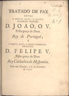 PORTUGAL.. Tratados etc., Espanha,, 1715. Tratados etc., Portugal,, 1715<br/>Tratado de pax entre o muito alto, e muito poderoso principe D. João, o V... e o muito alto, e muito poderoso Principe D. Filipe V,... Rey Catholico de Hespanha. Feito em Utrech, a 6 de Fevereiro de 1715. - [Lisboa? : s.n., 1715-1720]. - 23, [1 br.] p. ; 4º (22 cm)