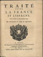 FRANCA, Tratados, etc. 1699<br/>Traité entre la France et lªEspagne, fait à Lille le 3. Decembre 1699. En éxécution de celuy de Rysvvick. - A Paris : de lªimprimerie de Frederic Leonard, imprimeur ordinaire du Roy, 1700. - 23 p. ; 4º (19 cm)