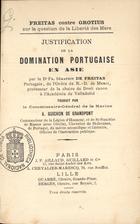 FREITAS, Serafim de, ca 1570-1633<br/>Justification de la domination portugaise en Asie / par Dr. Fr. Séraphin de Freitas ; trad. A. Guichon de Grandpont. - Paris : J.P. Aillaud Guillard ;. - Lille : A. Chevalier Marescq, [18--]. - XII, 342, [4] p. ; 15 cm