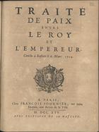 FRANCA. Tratados, etc., 1713<br/>Traité de paix entre le Roy et lªempereur. Conclu à Rastatt le 6. Mars 1714. - A Paris : chez Francois Fournier, ruë Saint Jacques, aux Armes de la Ville, 1714. - 41, [3] p. ; 4º (19 cm)