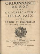 FRANCA. Tratados, etc., 1714<br/>Ordonnance du Roy, pour la publication de la paix entre le Roy et lªempereur. Donnée à Marly le treiziéme Avril 1714. - A Paris : chez Francois Fournier, ruë Saint Jacques, aux Armes de la Ville, 1714. - 4 p. ; 4º (19 cm)