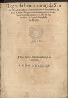 CLARA de Assis, Santa 1194?-1253,<br/>Regra da bemauenturada Sancta Clara & constituições do mosteiro de Sancta Marta de Iesu, impressas por ordem & mandado da Madre Soror Maria da Encarnação hu[m]a das fundadoras & segunda Abbadessa da dita casa. - [S.l. : s.n.], 1591. - [2], 119 [i.é 109] f. ; 2º (25 cm)
