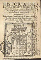 ROMAN, Jerónimo, O.E.S.A. 1536?-1597,<br/>Historia de la vida del muy religioso varon Fray Luys de Montoya dela Orden de Sant [sic] Augustin, Vicario General en la Prouincia de Portugal de la mesma orden / Ordenada por Fray Hieronymo Roman, coronista de la misma orden de Sant [sic] Augustin. - [Lisboa] : en casa de Antonio Aluarez, [depois de 9 de Dezembro de 1588]. - [20], 110, [2] f. : il. ; 8º (15 cm)