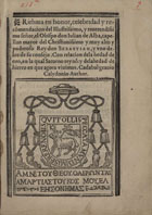CADABAL GRAVIO CALIDONIO, pseud.<br/>Rithma en honor celebridad y recömendacion del illustissimo y reuerendissimo señor el Obispo don Iulian de Alba capellan mayor del christianissimo y muy alto y poderoso Rey don Sebastian y uno delos de su consejo : con relacion dela hedad de oro en la qual Saturno reynó y dela hedad de hierro en que agora viuimos / Cadabal Grauio Calydonio author. - Lisbona : en casa de Francisco Correa, 15 Nouie[m]bre 1566. - [6] f. : 1 il. ; 4º (22 cm)
