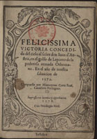 CORTE REAL, Jerónimo, 1530-1590<br/>Felicissima victoria concedida del cielo al señor don Iuan d`Austria en el golfo de Lepanto de la poderosa armada Othomana... / compuesta por Hieronymo Corte Real, cauallero portugues. - Lisboa : por Antonio Ribero, 1578. - [8], 217, [1] f. : il. ; 4º (20 cm)