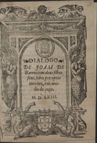 BARROS, João de, 1496-1570<br/>Dialogo de Ioam de Barros com dous filhos seus sobre preceptos moraes em modo de jogo. - Em Lisboa, ao Arco de Sam Mamede : por Ioam de Barreira, 20 Agosto 1563. - [26] f. : il, diagr. desdobr. ; 4º (21 cm)