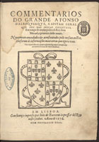 ALBUQUERQUE, Afonso de, 1500-1580<br/>Commentarios do grande Afonso Dalboquerque, capitam geral que foy das Indias Orientaes, em tempo do muito poderoso Rey dom Manuel, o primeiro deste nome : nouamente emendados & acrescentados pelo mesmo auctor, conforme às informações mais certas que agora teue : vão repartidos em quatro partes segundo o tempo dos acontecimentos de seus trabalhos. - Em Lisboa : impresso por João de Barreira impressor del Rey nosso senhor, 1576. - [4], 578 p. ; 2º (30 cm)