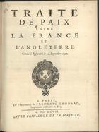 FRANCA. Tratados, etc., 1697<br/>Traité de paix entre la France et lªAngleterre. Conclu à Rysvvick le 20. Septembre 1697. - A Paris : de lªimprimerie de Frederic Leonard, imprimeur ordinaire du Roy, 1697. - 16 p. : il., 2 grav. ; 4º (19 cm)