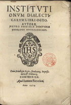 FONSECA, Pedro da, S.J. 1528-1599,<br/>Institutionum dialecticarum libri octo / autore Petro Fonseca doctore theologo Societatis Iesu. - Conimbricae : apud Ioannem Barrerium, 1574. - [8], 517, [19] p. ; 8º (20 cm)