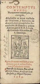 TOMAS de Kempis, C.R.S.A. ca. 1380-1471,<br/>Contemptus mundi. Nueuamente romançado y corregido. Añadiosele [sic] vn breue tractado de Oraciones y exercicios de deuociõ muy prouechosos / recopilados de diuersos y graues autores por el R.P.F. Luys de Granada dela orden de S. Domingo [sic]. - Agora de nueuo emêdado y acrecentado por el mismo padre con el Calendario nueuo. - [Lisboa] : em casa de Antonio Ribero a costa de Iuan Despaña y Miguel Darenas, 1589. - [12], 220, [8] f. : il. ; 12º (15 cm)