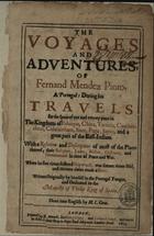 PINTO, Fernão Mendes, ca 1509-1583<br/>The voyages and adventures, of Fernand Mendez Pinto, a Portugal: during his travels for the space of one and twenty years in the kingdoms of Ethiopia, China, Tartaria, Cauchinchina, Calaminham, Siam, Pegu, Japam, and a great part of the East-Indiaes. With a Relations and Description of most of the Places thereof ; their Religion, Laws, Riches, Customs, and Government in time of Peace and War... / done into english by H. C. Gent. [Henry Cogan]. - London : printed by J. Macock, for Henry Cripps, and Lodowick Lloyd, 1653. - [14], 325 p. ; 2º (29 cm)