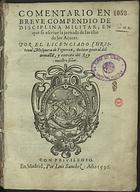 MOSQUERA DE FIGUEROA, Cristóbal, 15--<br/>Comentario en breve compendio de disciplina militar, en que se escriue la jornada de las islas de los Açores / por Christoual Mosquera de Figueroa. - En Madrid : por Luiz Sanchez, 1596. - [4], 184, [2] f. ; 4º(21 cm)