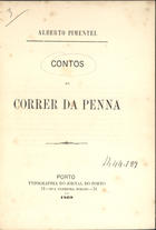 PIMENTEL, Alberto, 1849-1925<br/>Contos ao correr da penna / Alberto Pimentel. - Porto : Typ. do Jornal do Porto, 1869. - 143, [1] p. ; 20 cm