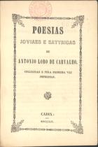 CARVALHO, António Lobo de, 1730-1787<br/>Poesias joviaes e satyricas / de Antonio Lobo de Carvalho. - Colligidas e pela primeira vez impressas. - Cadix : [s.n.], 1852. - XXIII, 232 p. ; 15 cm