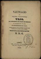 CURRAN, Boaventura Romero<br/>Naufragio da galera portugueza Tejo na corrente do Golfo do Mexico na madrugada do dia de 24 de Novembro de 1809, tendo sahido de Baltimore nos Estados Unidos de viagem para Lisboa / descrito pelo seu proprio capitäo B. R. C.. - Lisboa : Lucas Evagelista, 1849. - 143 p., [4] f. il. : il. ; 16 cm