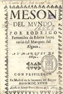 FERNANDEZ DE RIBERA, Rodrigo, 1579-1631<br/>Meson del mundo : por Rodrigo Fernandez de Ribera Secretario del Marques del Algaua. - En Madrid : en la imprenta del Reyno, 1632. - [8], 140 f. ; 8º (15 cm)