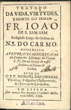 CHAGAS, Manuel das, O.C. 15---1666,<br/>Tratado da vida, virtudes, e morte do Irmam Fr. Joaõ de S. Sam-Sam... / Author o P. F. Manoel das Chagas.... - Em Lisboa : por Antonio Craesbeek Mello, 1662. - [16], 258 [i.é 248] p. ; 8º (15 cm)