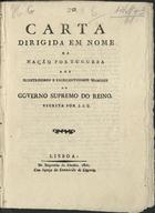 J. J. C., 17---18--<br/>Carta dirigida em nome da Nação Portugueza aos... Senhores do Governo Supremo do Reino / escrita por J. J. C.. - Lisboa : Impr. de Alcobia, 1820. - 4 p. ; 24 cm