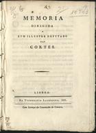 MEMORIA DIRIGIDA A UM ILUSTRE DEPUTADO EM CORTES<br/>Memoria dirigida a hum illustre deputado nas Cortes. - Lisboa : Typ. Lacerdina, 1821. - 8 p. ; 24 cm