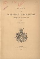 VITERBO, Sousa, 1846-1910<br/>O dote de D. Beatriz de Portugal Duqueza de Saboya / por Sousa Viterbo. - Lisboa : Of. Tip.-Calçada do Cabra, 1908. - 24 p. ; 27 cm