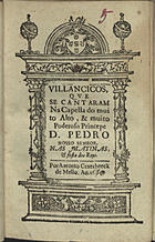 VILANCICOS QUE SE CANTARAM NA CAPELA DO PRINCIPE DOM PEDRO NAS MATINAS E FESTA DOS REIS<br/>Villancicos, que se cantaram na Capella do muito alto, & muito poderoso Princepe Dom Pedro Nosso Senhor. Nas Matinas, e festa dos Reys. - [Lisboa] : por Antonio Craesbeeck de Mello, 1669. - [15] f. ; 8º (15 cm)