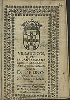 VILANCICOS QUE SE CANTARAM NA CAPELA REAL DO PRINCIPE DOM PEDRO NAS MATINAS E FESTA DO NATAL<br/>Villancicos, que se cantaram na Capella Real do muito alto, & muito poderoso Princepe Dom Pedro Nosso Senhor nas Matinas, e Festa do Natal. - [Lisboa] : por Antonio Craesbeeck de Mello, Impressor de S. Alteza, 1675. - [20] f. ; 8º (15 cm)