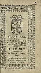 VILANCICOS QUE SE CANTARAM NA CAPELA REAL DO PRINCIPE D. PEDRO NAS MATINAS E FESTA DOS REIS<br/>Villancicos, que se cantaram na Capella Real do muito alto, & muito poderoso Princepe D. Pedro Nosso Senhor nas Matinas, & Festa dos Reys. - [Lisboa] : por Antonio Craesbeeck de Mello, Impressor de S. Alteza, 1676. - [16] f. ; 8º (15 cm)