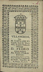 VILANCICOS, QUE SE CANTARAM NA CAPELA REAL DO PRINCIPE D. PEDRO NAS MATINAS E FESTA DA CONCEICAO<br/>Villancicos, que se cantaram na Capella Real do muito alto, & muito poderoso Princepe D. Pedro Nosso Senhor nas Matinas , & Festa da Conceiçam. - [Lisboa] : por Antonio Craesbeeck de Mello, Impressor de S. Alteza, 1676. - [14] f. ; 8º (15 cm)