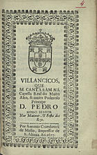 VILANCICOS QUE SE CANTARAM NA CAPELA REAL DO PRINCIPE D. PEDRO NAS MATINAS E FESTA DOS REIS<br/>Villancicos, que se cantaram na Capella Real do muito alto, & muito poderoso Princepe D. Pedro Nosso Senhor nas Matinas, & Festa dos Reys. - [Lisboa] : por Antonio Craesbeeck de Mello, Impressor de S. Alteza, 1677. - [15] f. ; 8º (15 cm)