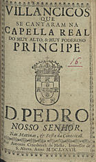 VILANCICOS, QUE SE CANTARAM NA CAPELA REAL DO PRINCIPE D. PEDRO NAS MATINAS E FESTA DA CONCEICAO<br/>Villancicos que se cantaram na Capella Real do muy alto, & muy poderoso Principe D. Pedro Nosso Senhor, nas Matinas, & Festa da Conceição. - [Lisboa] : por Antonio Craesbeeck de Mello, Impressor de S. Alteza, 1682. - 24 p. ; 8º (15 cm)