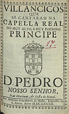 VILANCICOS, QUE SE CANTARAM NA CAPELA REAL DO PRINCIPE D. PEDRO NAS MATINAS E FESTA DO NATAL<br/>Villancicos que se cantaram na Capella Real do muy alto, & muy poeroso[sic] Principe D. Pedro Nosso Senhor, nas Matinas, & Festa do Natal. - [Lisboa] : por Antonio Craesbeeck de Mello, Impressor de S. Alteza, 1682. - [1], 28 p. ; 8º (15 cm)