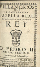 VILANCICOS QUE SE CANTARAM NA CAPELA REAL DO REI D. PEDRO II NAS MATINAS E FESTA DOS REIS<br/>Villancicos que se cantaram na Capella Real do muy alto, & muy poderoso Rey D. Pedro II Nosso Senhor. nas matinas, & festa dos Reys. - [Lisboa] : na Officina de Miguel Manescal Impressor do Santo Officio, & da Serenissima Casa de Bragança, 1687. - 26 p. ; 8º (15 cm)