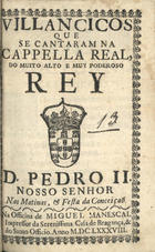 VILANCICOS QUE SE CANTARAM NA CAPELA REAL DO REI D. PEDRO II NAS MATINAS E FESTA DA CONCEICAO<br/>Villancicos que se cantaram na Capella Real, do muito alto, & muy poderoso Rey D. Pedro II. Nosso Senhor. Nas matinas, & festa da Conceiçaõ. - [Lisboa] : na Officina de Miguel Manescal Impressor da Serenissima Casa de Bragança, & do Santo Officio, 1688. - 19, [1] p. ; 8º (15 cm)