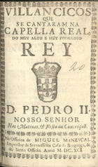 VILANCICOS QUE SE CANTARAM NA CAPELA REAL DO D. PEDRO II NAS MATINAS E FESTA DA CONCEICAO<br/>Villancicos que se cantaram na Cappella Real, do muy alto, e muy poderoso Rey D. Pedro II. Nosso Senhor nas matinas, & festa da Conceiçaõ. - [Lisboa] : na Officina de Miguel Manescal, Impressor da Serenissima Casa de Bragança, & do Santo Officio, 1691. - 20 p. ; 8º (15 cm)