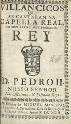 VILANCICOS QUE SE CANTARAM NA CAPELA REAL DO REI D. PEDRO II NAS MATINAS E FESTA DOS REIS<br/>Villancicos que se cantaram na Capella Real do muy alto, e muy poderoso Rey D. Pedro II. Nosso Senhor nas matinas, & festa dos Reys. - [Lisboa] : na Officina de Miguel Manescal, Impressor da Serenissima Casa de Bragança, & do Santo Officio, 1693. - 24 p. ; 8º (15 cm)