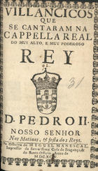 VILANCICOS QUE SE CANTARAM NA CAPELLA REAL DO REI D. PEDRO II NAS MATINAS E FESTA DOS REIS<br/>Villancicos que se cantaram na Cappella Real do muy alto e muy poderoso Rey D. Pedro II. Nosso Senhor nas matinas, & festa dos Reys. - [Lisboa] : na Officina de Miguel Manescal, Impressor da Serenissima Casa de Bragança, & do Santo Officio, 1695. - 24 p. ; 8º (15 cm)