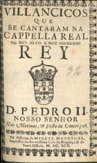 VILANCICOS QUE SE CANTARAM NA CAPELA REAL DO REI D. PEDRO II NAS MATINAS E FESTA DA CONCEICAO<br/>Villancicos que se cantaram na Cappella Real do muy alto, e muy poderoso Rey D. Pedro II. Nosso Senhor nas matinas, & festa da Conceiçaõ. - [Lisboa] : na Officina de Miguel Manescal, Impressor da Serenissima Casa de Bragança, & do Santo Officio, 1695. - 30 p. ; 8º (15 cm)