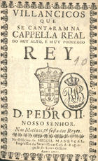 VILANCICOS QUE SE CANTARAM NA CAPELA REAL DO REI D. PEDRO II NAS MATINAS E FESTA DOS REIS<br/>Villancicos que se cantaram na Cappella Real do muy alto, e muy poderoso Rey D. Pedro II. nas matinas, & festa dos Reyes. - [Lisboa] : na Officina de Miguel Manescal, Impressor da Serenissima Casa de Bragança, & do Santo Officio, 1700. - 24 p. ; 8º (16 cm)