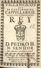 VILANCICOS QUE SE CANTARAM NA CAPELA REAL DO REI D. PEDRO II NAS MATINAS E FESTA DO NATAL<br/>Villancicos que se cantaram na Cappella Real do muy alto, e muy poderoso Rey D. Pedro II. N. Senhor nas matinas, & festa do Natal. - [Lisboa] : na Officina de Miguel Manescal, Impressor da Serenissima Casa de Bragança, & do Santo Officio, 1700. - 24 p. ; 8º (15 cm)