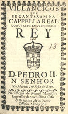VILANCICOS QUE SE CANTARAM NA CAPELA REAL DO REI D. PEDRO II NAS MATINAS E FESTA DOS REIS<br/>Villancicos que se cantaram na Cappella Real do muy alto, e muy poderoso Rey D. Pedro II.  N. Senhor nas matinas, & festa do Reyes. - [Lisboa] : na Officina de Miguel Manescal, Impressor da Serenissima Casa de Bragança, & do Santo Officio, 1701. - 24 p. ; 8º (15 cm)