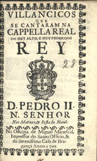 VILANCICOS QUE SE CANTARAM NA CAPELA REAL DO REI D. PEDRO II NAS MATINAS E FESTA DO NATAL<br/>Villancicos que se cantaram na Capella Real do muy alto, e muy poderoso Rey D. Pedro II. N. Senhor Nas matinas, & festa do Natal. - [Lisboa] : na Officina de Miguel Manescal, Impressor do Santo Officio, & da Serenissima Casa Bragança, 1705. - 23, [1] p. ; 8º (15 cm)