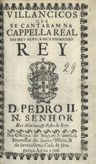VILANCICOS QUE SE CANTARAM NA CAPELA REAL DO REI D. PEDRO II NAS MATINAS E FESTA DOS REIS<br/>Villancicos que se cantaram na Capella Real do muy alto, e muy poderoso Rey D. Pedro II. Nosso Senhor nas matinas, & festa do Reyes. - [Lisboa] : na Officina de Miguel Manescal, Impressor do Santo Officio, & da Serenissima Casa Bragança, 1706. - 23, [1] p. ; 8º (15 cm)