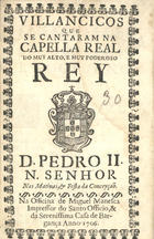VILANCICOS QUE SE CANTARAM NA CAPELA REAL DO REI D. PEDRO II NAS MATINAS E FESTA DA CONCEICAO<br/>Villancicos que se cantaram na Capella Real do muy alto, e muy poderoso rey D. Pedro II. N. Senhor Nas matinas, & festa da Conceyção. - [Lisboa] : na Officina de Miguel Manesca Impressor do Santo Officio, & da Serenissima Casa Bargança, 1706. - 23, [1] p. ; 8º (15 cm)