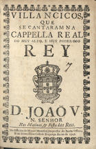 VILANCICOS QUE SE CANTARAM NA CAPELA REAL DO REI D. JOAO V, NAS MATINAS E FESTA DOS REIS<br/>Villancicos que se cantaram na Capella Real do muy alto, e muy poderoso Rey D. Joaõ V, N. Senhor nas Matinas, & festa dos Reis. - [Lisboa] : na Officina de Miguel Manescal, Impressor do Santo Officio, & da Serenissima Casa de Bragança, 1709. - 23, [1] p. ; 8º (15 cm)